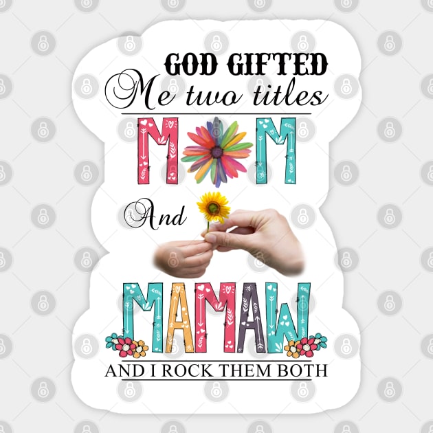 God Gifted Me Two Titles Mom And Mamaw And I Rock Them Both Wildflowers Valentines Mothers Day Sticker by KIMIKA